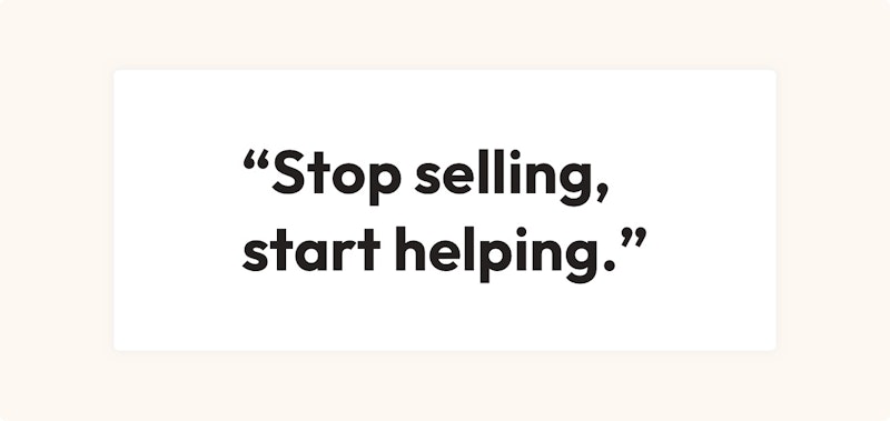 Stop selling, start helping